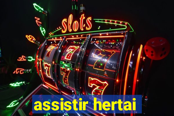 assistir hertai